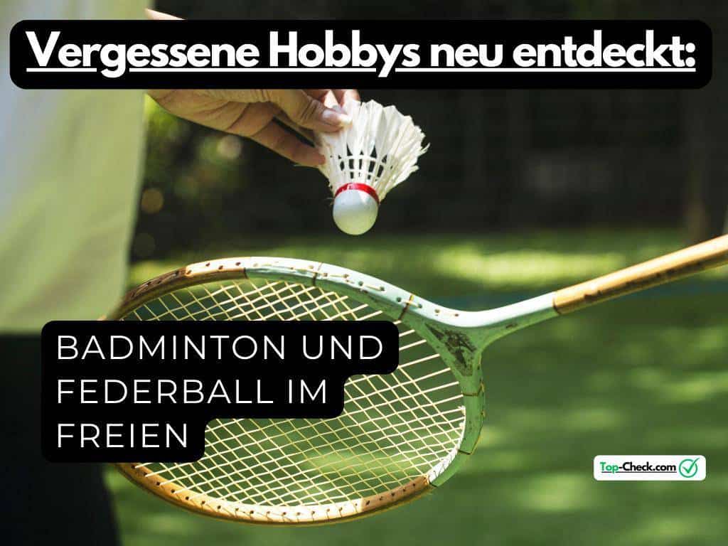 Federball und Badminton im Freien: Vergessene Hobbys neu entdeckt